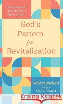 God's Pattern for Revitalization Robert Beckett, Scott Sherwood 9781666752953