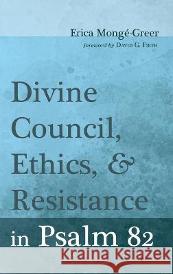 Divine Council, Ethics, and Resistance in Psalm 82 Erica Mong?-Greer David G. Firth 9781666753127