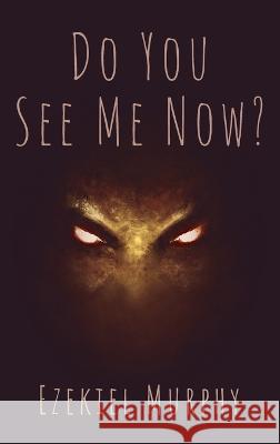 Do You See Me Now? Ezekiel Murphy 9781666753479