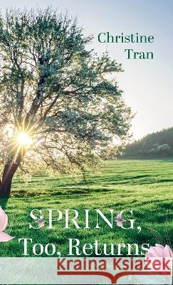 Spring, Too, Returns Christine Tran 9781666753561 Resource Publications (CA)