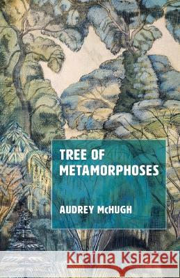 Tree of Metamorphoses Audrey McHugh 9781666753615 Resource Publications (CA)