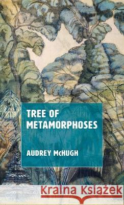 Tree of Metamorphoses Audrey McHugh 9781666753622 Resource Publications (CA)