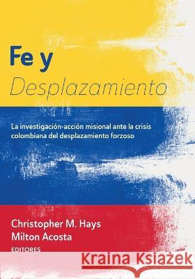 Fe y Desplazamiento Hays, Christopher M. 9781666754216 Resource Publications (CA)