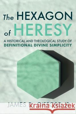 The Hexagon of Heresy James D., Jr. Gifford 9781666754315 Wipf & Stock Publishers