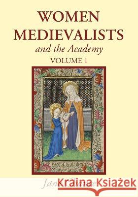 Women Medievalists and the Academy, Volume 1 Jane Chance 9781666754513