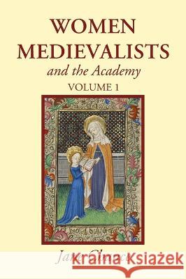 Women Medievalists and the Academy, Volume 1 Jane Chance 9781666754520