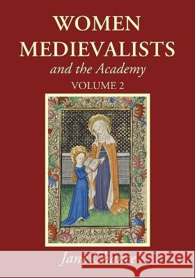 Women Medievalists and the Academy, Volume 2 Jane Chance 9781666754544