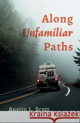 Along Unfamiliar Paths Austin L. Scott 9781666754872