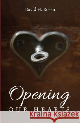 Opening Our Hearts David H. Rosen 9781666755053 Resource Publications (CA)