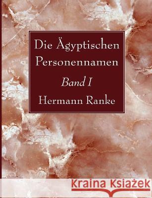 Die ?gyptischen Personennamen, Band I Hermann Ranke 9781666755084 Wipf & Stock Publishers