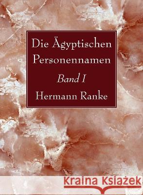 Die ?gyptischen Personennamen, Band I Hermann Ranke 9781666755091 Wipf & Stock Publishers