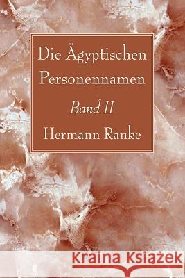 Die ?gyptischen Personennamen, Band II Hermann Ranke 9781666755114 Wipf & Stock Publishers