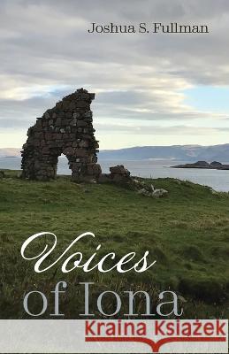 Voices of Iona Joshua S. Fullman 9781666755237