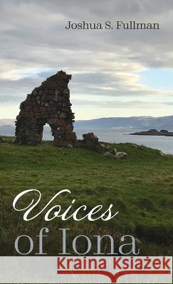Voices of Iona Joshua S. Fullman 9781666755244