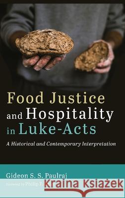 Food Justice and Hospitality in Luke-Acts Gideon S S Paulraj Philip F Esler  9781666755367 Pickwick Publications