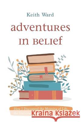 Adventures in Belief Ward, Keith 9781666756234