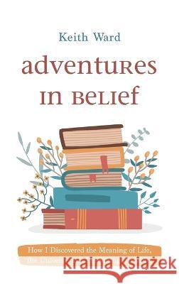 Adventures in Belief Keith Ward 9781666756241 Cascade Books
