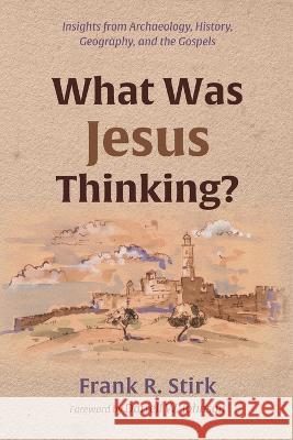 What Was Jesus Thinking? Frank R Stirk, Darrell W Johnson 9781666756326