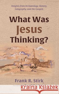 What Was Jesus Thinking? Frank R Stirk, Darrell W Johnson 9781666756333
