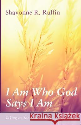 I Am Who God Says I Am Shavonne R. Ruffin 9781666758467 Resource Publications (CA)