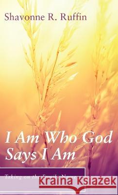 I Am Who God Says I Am Shavonne R. Ruffin 9781666758474 Resource Publications (CA)