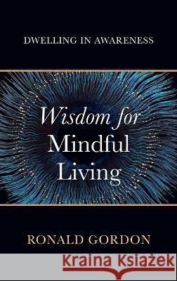 Wisdom for Mindful Living Ronald Gordon 9781666758627 Resource Publications (CA)