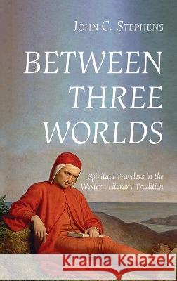 Between Three Worlds John C. Stephens 9781666758740 Wipf & Stock Publishers