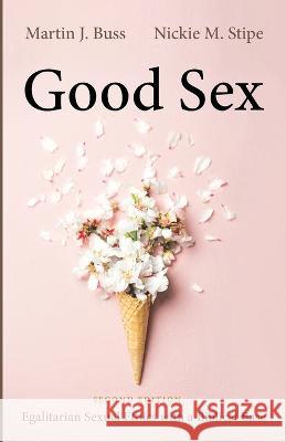 Good Sex, Second Edition Martin J Buss, Nickie M Stipe 9781666758979