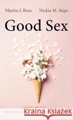 Good Sex, Second Edition Martin J Buss, Nickie M Stipe 9781666758986