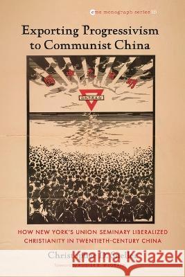 Exporting Progressivism to Communist China Christopher D Sneller Alister E McGrath  9781666759273 Pickwick Publications