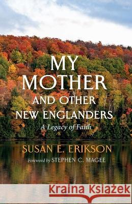 My Mother and Other New Englanders Erikson, Susan E. 9781666759570 Resource Publications (CA)