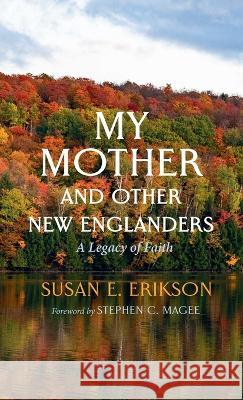 My Mother and Other New Englanders Susan E. Erikson Stephen C. Magee 9781666759587 Resource Publications (CA)