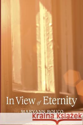 In View of Eternity Maryann Bouco 9781666759846 Resource Publications (CA)