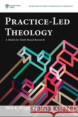 Practice-Led Theology Neil K. Ferguson 9781666760262