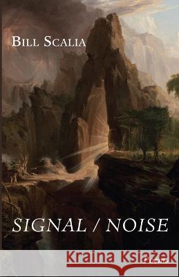 Signal / Noise: Poems Scalia, Bill 9781666760378