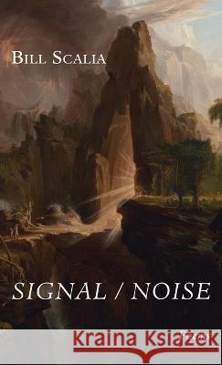 Signal / Noise: Poems Scalia, Bill 9781666760385