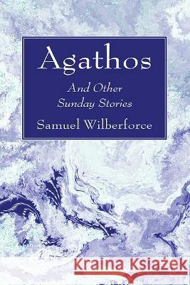 Agathos Samuel Wilberforce 9781666760583