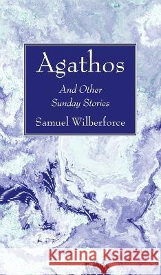 Agathos Samuel Wilberforce 9781666760590