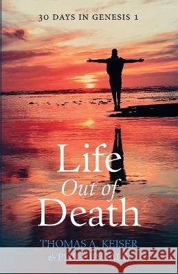 Life Out of Death Thomas A Keiser, Phillip Hall 9781666760767