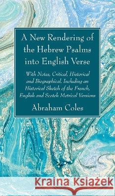 A New Rendering of the Hebrew Psalms into English Verse Abraham Coles 9781666761016 Wipf & Stock Publishers