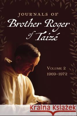 Volume 2 Journals of Brother Roger of Taize Brother Roger of Taize 9781666761214 Cascade Books
