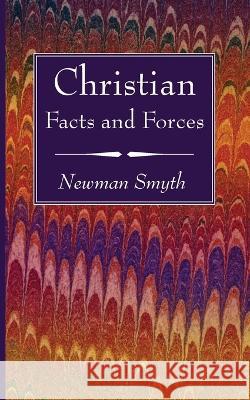 Christian Facts and Forces Newman Smyth 9781666761696 Wipf & Stock Publishers