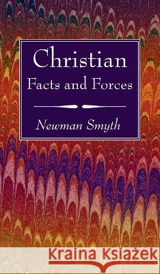 Christian Facts and Forces Newman Smyth 9781666761702 Wipf & Stock Publishers
