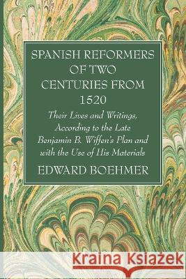 Spanish Reformers of Two Centuries from 1520, Third Volume Edward Boehmer 9781666762204