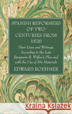 Spanish Reformers of Two Centuries from 1520, Third Volume Edward Boehmer 9781666762211