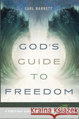 God's Guide to Freedom Carl Barrett 9781666762624
