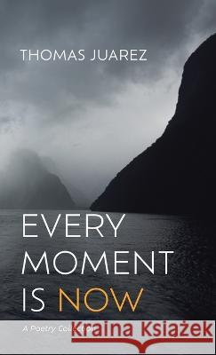 Every Moment Is Now Thomas Juarez 9781666762662 Resource Publications (CA)