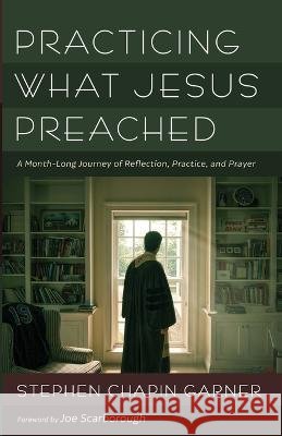 Practicing What Jesus Preached Stephen Chapin Garner, Joe Scarborough 9781666763041
