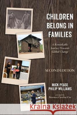 Children Belong in Families, Second Edition: A Remarkable Journey Towards Global Change Mick Pease Philip Williams Caroline Cox 9781666763287 Resource Publications (CA)