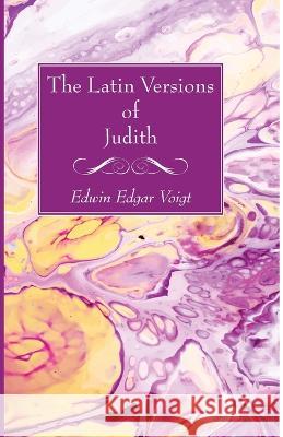 The Latin Versions of Judith Edwin Edgar Voigt 9781666763348 Wipf & Stock Publishers